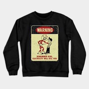 Remember kids, Electricity will kill you - Warning Sign Crewneck Sweatshirt